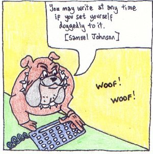 Cartoon of a bulldog typing. Quotation above: You may write at any time if you set yourself doggedly to it (Samuel Johnson)