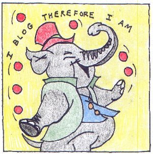 Cartoon of a circus elephant juggling. A caption says: I blog therefore I am