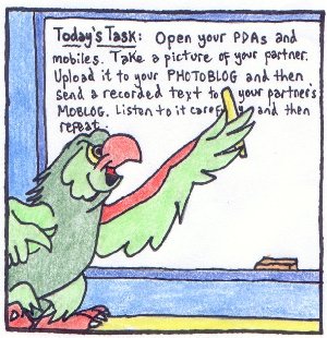 Cartoon of a teacher  parrot showing today's task on the whiteboard: Open your PDAs and mobiles. Take a picture of your partner. Upload it to your PHOTOBLOG and then send a recorded text to your partner's MOBLOG. Listen to it carefully and then repeat.